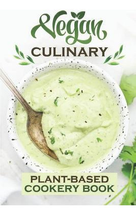 Libro Vegan Culinary : Plant-based Cookery Book: Get Star...
