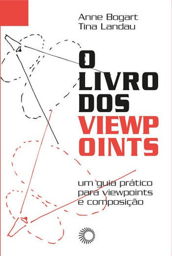O Livro Dos Viewpoints: O Guia Prático Para Viewpoints E Composição, De Bogart, Anne. Editora Perspectiva, Capa Mole, Edição 1ª Edição - 2017 Em Português