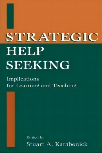 Strategic Help Seeking : Implications For Learning And Teaching, De Stuart A. Karabenick. Editorial Taylor & Francis Inc, Tapa Blanda En Inglés