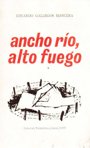 Ancho Rio Alto Fuego Poesia Eduardo Gallegos Mancera  