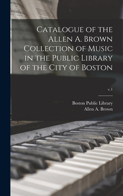 Libro Catalogue Of The Allen A. Brown Collection Of Music...