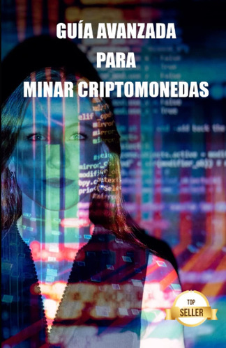 Libro: Guía Avanzada Para Minar Criptomonedas: Consejos, Tru
