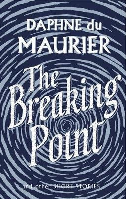 The Breaking Point : Short Stories - Daphne Du Maurier