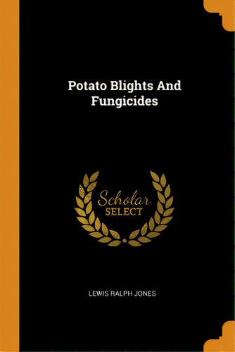 Potato Blights And Fungicides, De Jones, Lewis Ralph. Editorial Franklin Classics, Tapa Blanda En Inglés