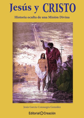 Jesús Y Cristo, Historia Oculta De Una Misión Divina - Garcí