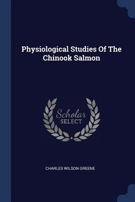 Libro Physiological Studies Of The Chinook Salmon - Green...