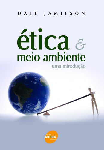 Ética e meio ambiente, de Jamieson, Dale. Editora Serviço Nacional de Aprendizagem Comercial, capa mole em português, 2010