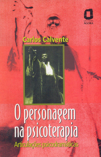 O personagem na psicoterapia: articulações psicodramáticas, de Calvente, Carlos. Editorial Summus Editorial Ltda., capa mole em português, 2002