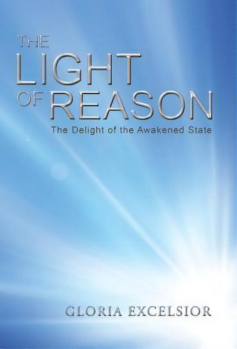 The Light Of Reason, De Gloria Excelsior. Editorial Balboa Press, Tapa Dura En Inglés