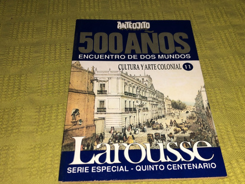 500 Años Encuentro De Dos Mundos Tomo 11 Larousse- Anteojito