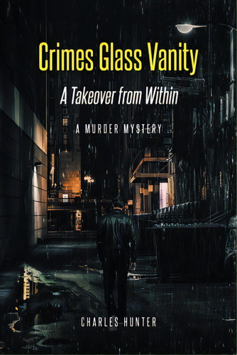 Crimes Glass Vanity: A Takeover From Within, De Hunter, Charles. Editorial Newman Springs Pub Inc, Tapa Blanda En Inglés
