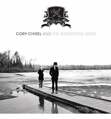 Cd Cabin Ghosts - Cory Chisel And The Wandering Sons