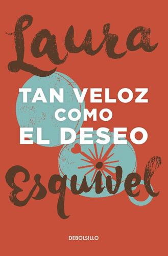 Tan veloz como el deseo, de Esquivel, Laura. Serie Bestseller Editorial Debolsillo, tapa blanda en español, 2015