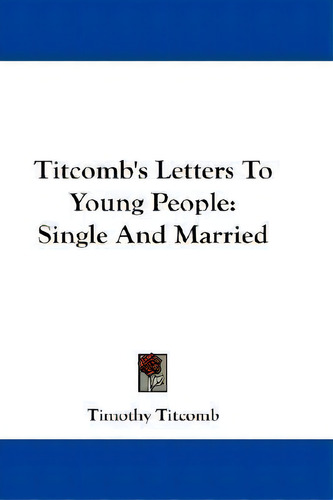 Titcomb's Letters To Young People : Single And Married, De Timothy Titcomb. Editorial Kessinger Publishing, Tapa Blanda En Inglés