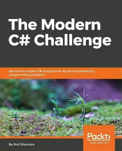 The The Modern C# Challenge : Become An Expert C# Programmer By Solving Interesting Programming P..., De Rod Stephens. Editorial Packt Publishing Limited, Tapa Blanda En Inglés, 2018