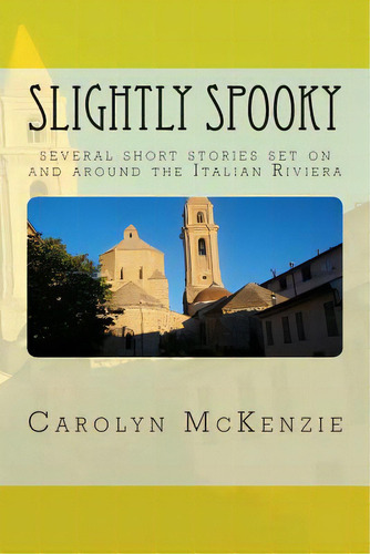Slightly Spooky: Several Short Stories Set On And Around The Italian Riviera, De Mckenzie, Carolyn. Editorial Createspace, Tapa Blanda En Inglés