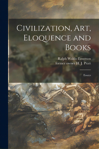 Civilization, Art, Eloquence And Books: Essays, De Emerson, Ralph Waldo 1803-1882. Editorial Legare Street Pr, Tapa Blanda En Inglés