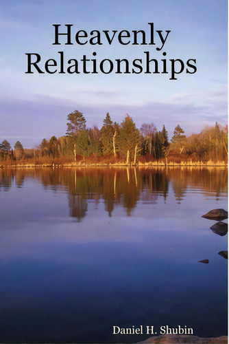 Heavenly Relationships, De Shubin, Daniel H.. Editorial Lulu Pr, Tapa Blanda En Inglés
