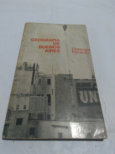 Geografía De Buenos Aires. Por Florencio Escardó. 1966