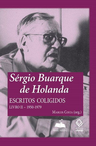 Sérgio Buarque de Holanda: escritos coligidos - Livro II: 1950-1979, de Buarque de Holanda, Sérgio. Fundação Editora da Unesp, capa mole em português, 2011