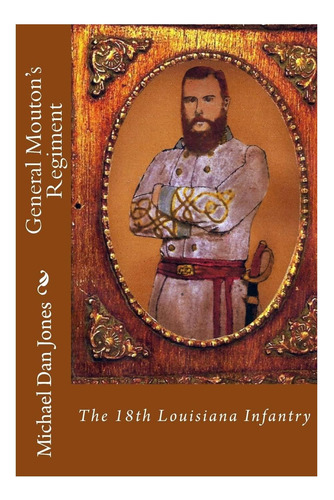 Libro: El Regimiento Del General Mouton: La 18ª Luisiana