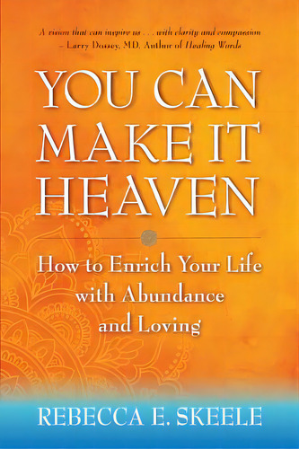 You Can Make It Heaven: How To Enrich Your Life With Abundance And Loving, De Skeele, Rebecca E.. Editorial Lightning Source Inc, Tapa Blanda En Inglés