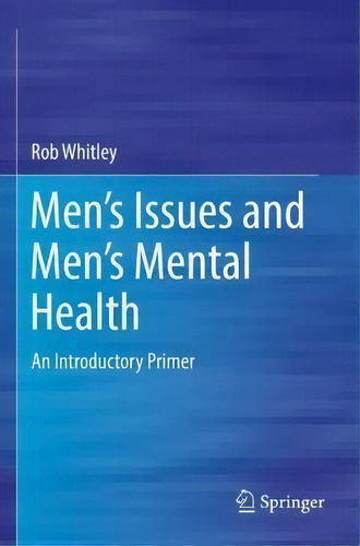 Men's Issues And Men's Mental Health : An Introductory Primer, De Rob Whitley. Editorial Springer Nature Switzerland Ag, Tapa Blanda En Inglés