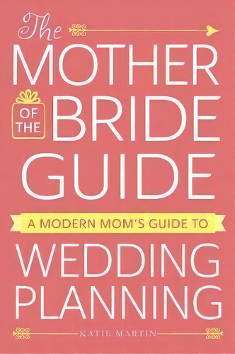 The Mother Of The Bride Guide, De Katie Martin. Editorial Adams Media Corporation, Tapa Blanda En Inglés