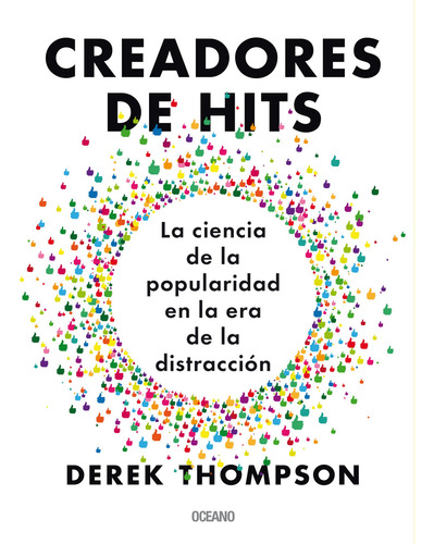 Creadores De Hits.: La Ciencia De La Popularidad En La Era De La Distracción, De Derek Thompson. Editorial Oceano Express, Tapa Blanda En Español, 2018