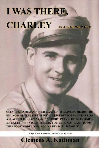 I Was There, Charley: An Autobiography, De Kathman, Clemens A.. Editorial Authorhouse, Tapa Blanda En Inglés