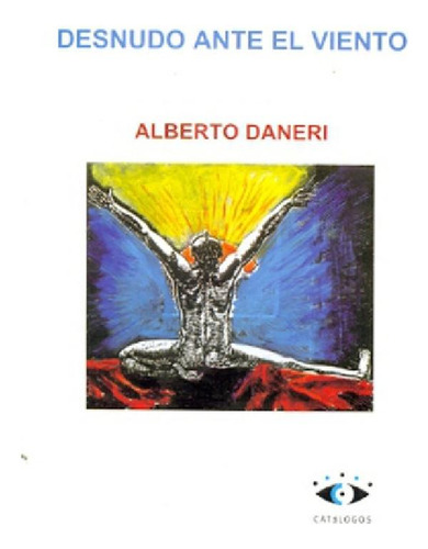 Libro - Desnudo Ante El Viento, De Daneri, Alberto. Serie N