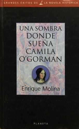 Una Sombra Donde Sueña Camila O Gorman, De Molina, Enrique. Editorial Planeta, Tapa Tapa Blanda En Español