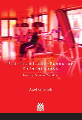 Entrenamiento Muscular Diferenciado. Tronco Y Columna Verteb, De Gottlob, Axel. Editorial Paidotribo, Tapa Tapa Blanda En Español