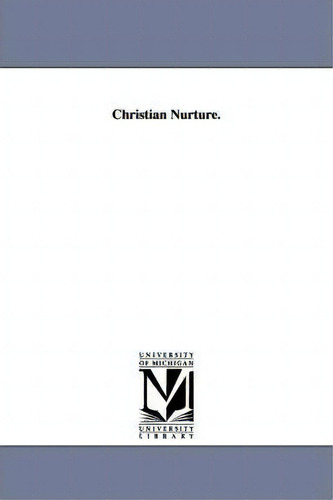 Christian Nurture., De Horace Bushnell., Vol. 1. Editorial University Michigan Library, Tapa Blanda En Inglés