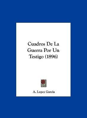 Libro Cuadros De La Guerra Por Un Testigo (1896) - A Lope...