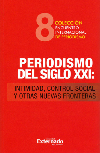 Periodismo Del Siglo Xxi Intimidad Control Social Y Otras Nu