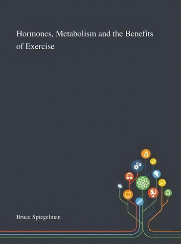 Hormones, Metabolism And The Benefits Of Exercise, De Bruce Spiegelman. Editorial Saint Philip Street Press, Tapa Dura En Inglés
