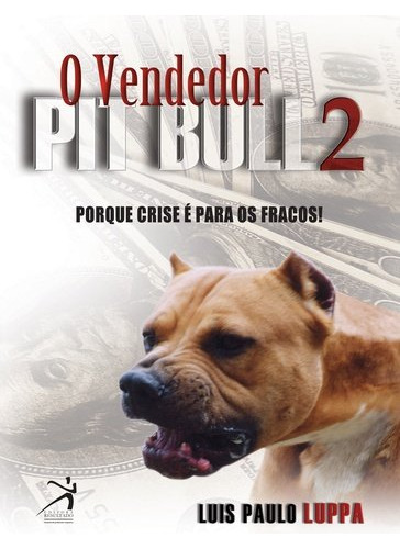 Libro Vendedor Pit Bull O Porque A Crise E Para Os Fracos! V