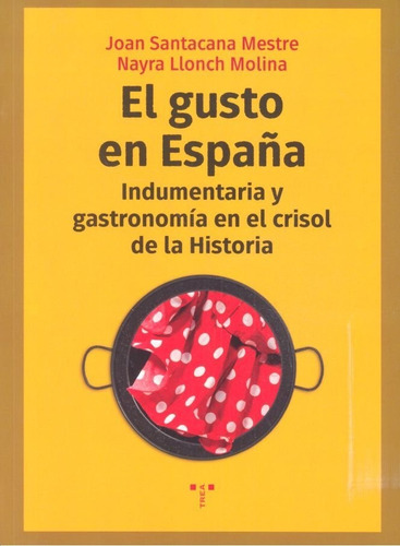 El Gusto En Espaãâ±a, De Santacana Mestre, Joan. Editorial Ediciones Trea, S.l., Tapa Blanda En Español