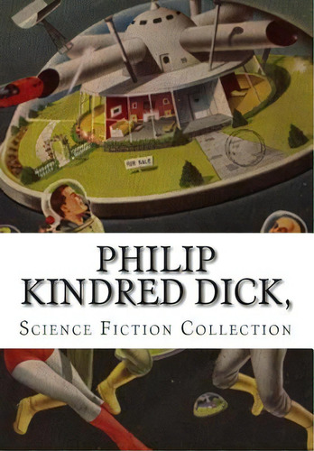 Philip Kindred Dick, Science Fiction Collection, De Dick, Philip Kindred. Editorial Createspace, Tapa Blanda En Inglés