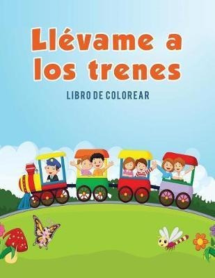 Ll Vame A Los Trenes - Coloring Pages For Kids (paperback)
