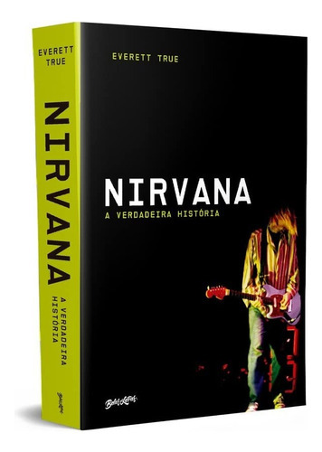 Nirvana: A Verdadeira História, De Everett True (), Clarice Yamasaki (), Maíra Meyer (), Aline Azuma (). Editora Belas Letras, Capa Mole, Edição 1 Em Português, 2023