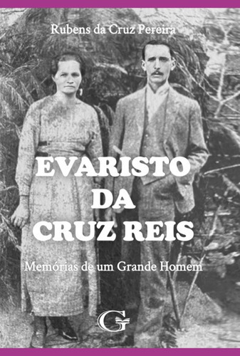 Evaristo Da Cruz Reis: Memórias De Um Grande Homem, De Rubens Da Cruz Pereira. Série Não Aplicável, Vol. 1. Editora Clube De Autores, Capa Mole, Edição 1 Em Português, 2022