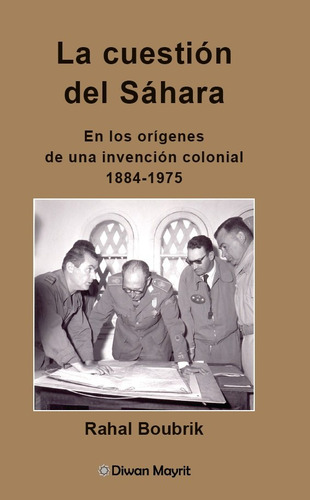 La Cuestion Del Sahara En Los Origenes De Una Invencion Col, De Boubrik, Rahal. Editorial Diwan Mayrit, Tapa Blanda En Español