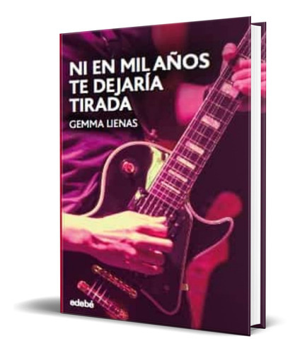 Ni En Mil Años Te Dejaria Tirada, De Gemma Lienas Masset. Editorial Edebe, Tapa Blanda En Español, 2021