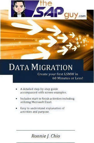 Sap Data Migration - Creating Your First Lsmw In 60 Minutes Or Less!, De Mr Ronnie J Chio. Editorial Createspace Independent Publishing Platform, Tapa Blanda En Inglés