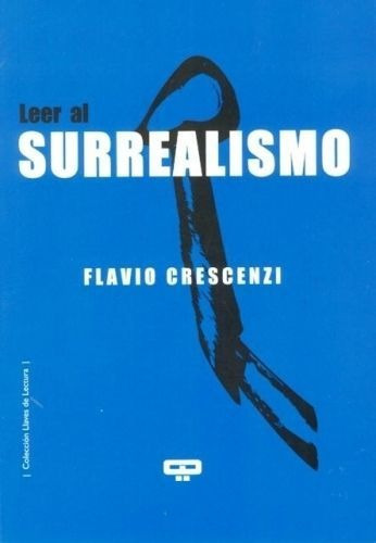 LEER AL SURREALISMO, de FLAVIO CRESCENZI. Editorial LIBROS DE LA ARAUCARIA S.A, tapa blanda en español