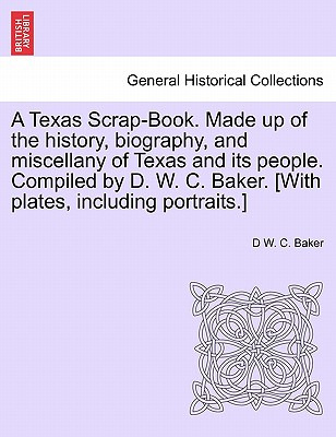 Libro A Texas Scrap-book. Made Up Of The History, Biograp...