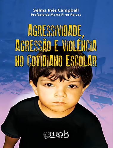 Agressividade, Agressao E Violencia No Cotidiano Escolar: Agressividade, Agressao E Violencia No Cotidiano Escolar, De Campbell, Selma Ines. Wak Editora, Capa Mole, Edição 1 Em Português, 2015
