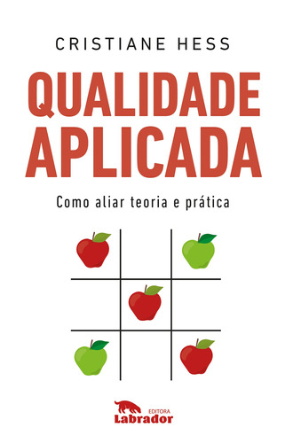 Qualidade aplicada: Como aliar teoria e prática, de Hess, Cristiane. Editora Labrador Ltda, capa mole em português, 2021